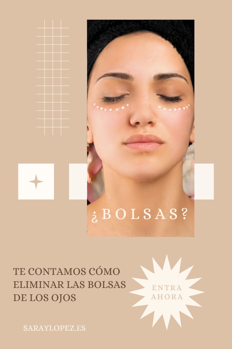 CÓMO ELIMINAR LAS BOLSAS DE LOS OJOS Saray López Cosmetics